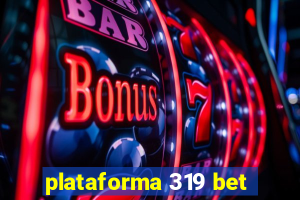 plataforma 319 bet